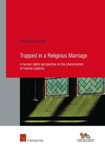 Trapped in a Religious Marriage: A Human Rights Perspective on the Phenomenon of Marital Captivity di Benedicta Deogratias edito da INTERSENTIA