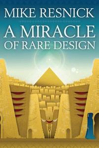 A Miracle of Rare Design di Mike Resnick edito da Dog Star Books