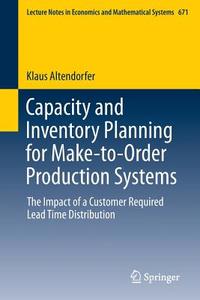 Capacity and Inventory Planning for Make-to-Order Production Systems di Klaus Altendorfer edito da Springer International Publishing