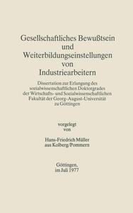 Gesellschaftliches Bewutsein Und Weiterbildungseinstellungen Von Industriearbeitern di Hans-Friedrich Muller edito da J.b. Metzler