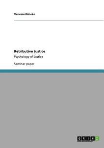Retributive Justice di Vanessa Köneke edito da GRIN Publishing