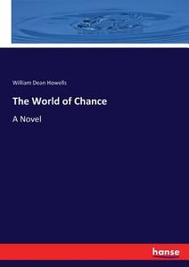 The World of Chance di William Dean Howells edito da hansebooks