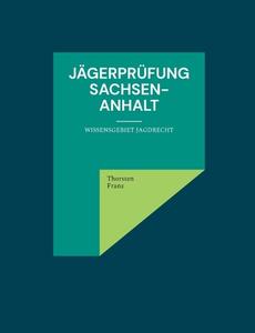 Jägerprüfung Sachsen-Anhalt di Thorsten Franz edito da Books on Demand