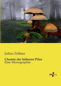 Chemie der höheren Pilze di Julius Zellner edito da Vero Verlag