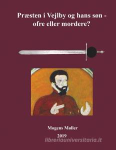Præsten i Vejlby og hans søn - ofre eller mordere? di Mogens Møller edito da Books on Demand