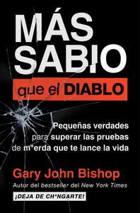 Wise as F*ck \ Más Sabio Que El Diablo (Spanish Edition): Pequeñas Verdades Para Superar Las Pruebas de M*erda Que Te Lanza La Vida di Gary John Bishop edito da HARPERCOLLINS