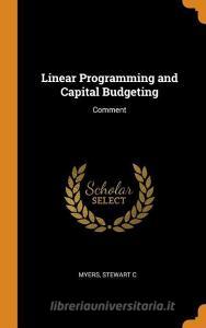 Linear Programming and Capital Budgeting: Comment di Stewart C. Myers edito da FRANKLIN CLASSICS TRADE PR