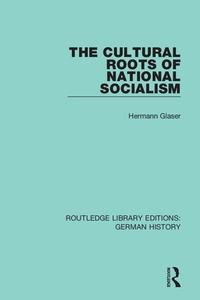 The Cultural Roots Of National Socialism di Hermann Glaser edito da Taylor & Francis Ltd
