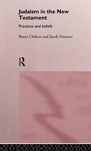 Judaism in the New Testament di Bruce Chilton, Jacob (Research Professor of Religion and Theology Neusner edito da Taylor & Francis Ltd