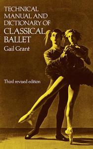 Technical Manual and Dictionary of Classical Ballet di Gail Grant edito da Dover Publications Inc.