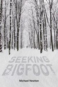 Seeking Bigfoot di Michael Newton edito da Schiffer Publishing Ltd