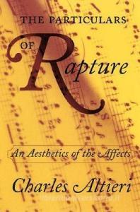 The Particulars of Rapture: An Aesthetics of the Affects di Charles Altieri edito da CORNELL UNIV PR