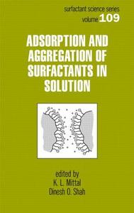 Adsorption And Aggregation Of Surfactants In Solution di M. O. Neviere, K. L. Mittal, Dinesh O. Shah edito da Taylor & Francis Inc