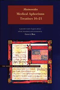 Medical Aphorisms - Treatises 16-21 di Moses Maimonides edito da Brigham Young University