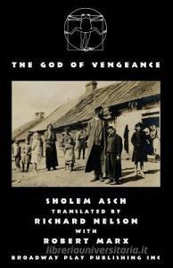 The God Of Vengeance di Sholem Asch edito da BROADWAY PLAY PUB INC (NY)