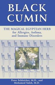 Black Cumin: The Magical Egyptian Herb for Allergies, Asthma, Skin Conditions, and Immune Disorders di Peter Schleicher, Mohamed Saleh edito da INNER TRADITIONS