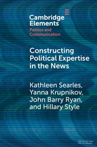 Constructing Political Expertise In The News di Kathleen Searles, Yanna Krupnikov, John Barry Ryan, Hillary Style edito da Cambridge University Press
