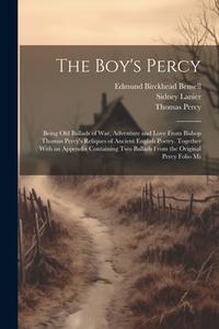 The Boy's Percy: Being Old Ballads of War, Adventure and Love From Bishop Thomas Percy's Reliques of Ancient English Poetry. Together W di Sidney Lanier, Thomas Percy, Edmund Birckhead Bensell edito da LEGARE STREET PR
