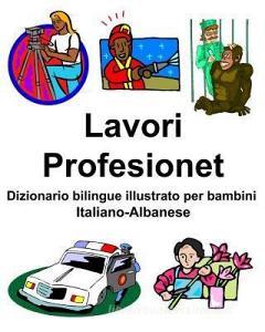 Italiano-Albanese Lavori/Profesionet Dizionario bilingue illustrato per bambini di Richard Carlson edito da INDEPENDENTLY PUBLISHED