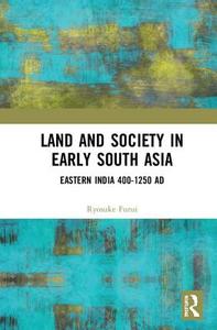Land and Society in Early South Asia di Ryosuke (is a researcher engaged in the compilation of a corpus of early Bengal Inscriptions) Furui edito da Taylor & Francis Ltd