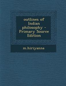 Outlines of Indian Philosophy di Mhiriyanna Mhiriyanna edito da Nabu Press
