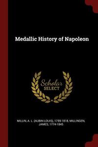 Medallic History of Napoleon di A. L. Millin edito da CHIZINE PUBN
