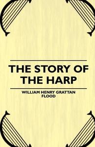 The Story of the Harp di William Henry Flood edito da Read Books