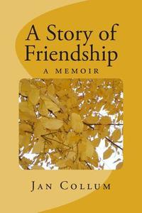 A Story of Friendship di Jan Collum edito da Createspace