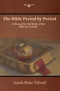 The Bible Period by Period di Josiah Blake Tidwell edito da IndoEuropeanPublishing.com