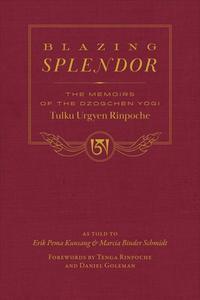 Blazing Splendor di Tulku Urgyen Rinpoche edito da Wisdom Publications
