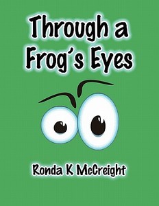 Through a Frog's Eyes di Ronda K. McCreight edito da America Star Books
