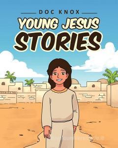 Young Jesus Stories di Doc Knox edito da Christian Faith Publishing, Inc.