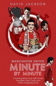 Manchester United Minute By Minute di David Jackson edito da Pitch Publishing Ltd