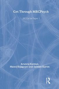Get Through MRCPsych: MCQs for Paper 1 di Arunraj Kaimal, Manoj Rajagopal, Salman Karim edito da Taylor & Francis Ltd