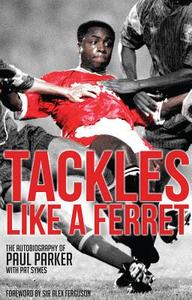 Tackles Like a Ferret di Paul Parker, Pat Symes edito da Pitch Publishing Ltd