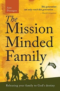The Mission-minded Family di Ann Dunagan edito da Authentic Media