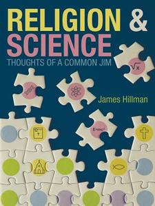 Religion & Science Thoughts of a Common Jim di James Hillman edito da Westbow Press