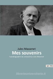 Mes souvenirs di Jules Massenet edito da Culturea
