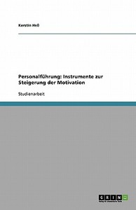Personalführung. Instrumente zur Steigerung der Motivation di Kerstin Heß edito da GRIN Verlag