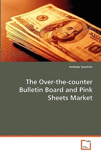 The Over-the-counter Bulletin Board and Pink SheetsMarket di Andreas Goschler edito da VDM Verlag Dr. Müller e.K.