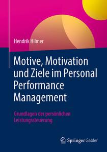 Motive, Motivation und Ziele im Personal Performance Management di Hendrik Hilmer edito da Springer-Verlag GmbH