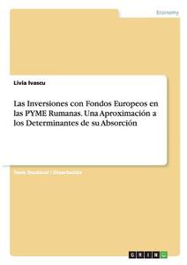 Las Inversiones con Fondos Europeos en las PYME Rumanas. Una Aproximación a los Determinantes de su Absorción di Livia Ivascu edito da GRIN Publishing