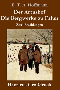 Der Artushof / Die Bergwerke zu Falun (Großdruck) di E. T. A. Hoffmann edito da Henricus