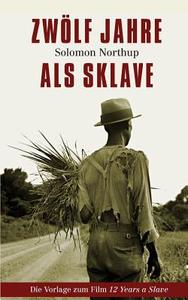 Zwolf Jahre ALS Sklave - 12 Years a Slave di Solomon Northup edito da Xinxii Publishing