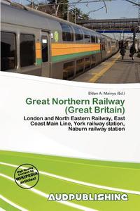 Great Northern Railway (great Britain) edito da Aud Publishing