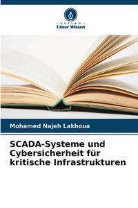 SCADA-Systeme und Cybersicherheit für kritische Infrastrukturen di Mohamed Najeh Lakhoua edito da Verlag Unser Wissen