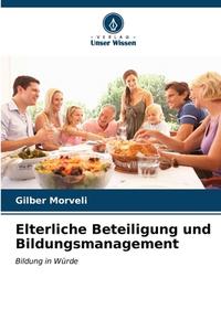 Elterliche Beteiligung und Bildungsmanagement di Gilber Morveli edito da Verlag Unser Wissen