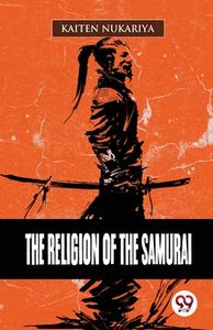 The Religion Of The Samurai di Kaiten Nukariya edito da DOUBLE 9 BOOKSLIP