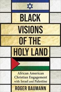 Black Visions Of The Holy Land di Roger Baumann edito da Columbia University Press