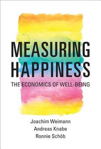 Measuring Happiness di Joachim Weimann, Ronnie Schob, Andreas Knabe edito da MIT Press Ltd